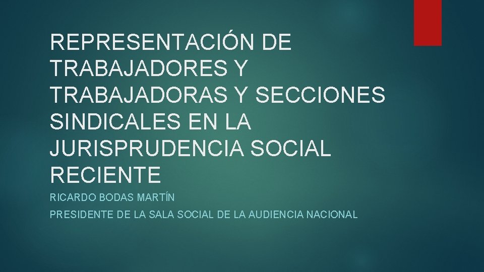 REPRESENTACIÓN DE TRABAJADORES Y TRABAJADORAS Y SECCIONES SINDICALES EN LA JURISPRUDENCIA SOCIAL RECIENTE RICARDO