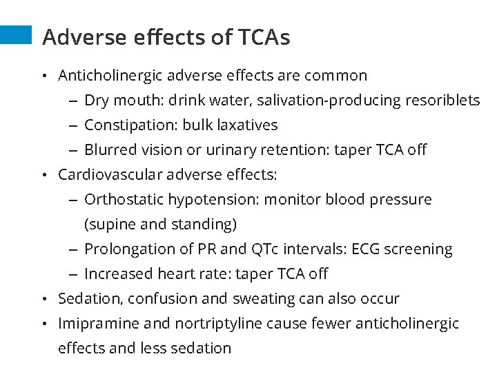 Adverse effects of TCAs • Anticholinergic adverse effects are common – Dry mouth: drink