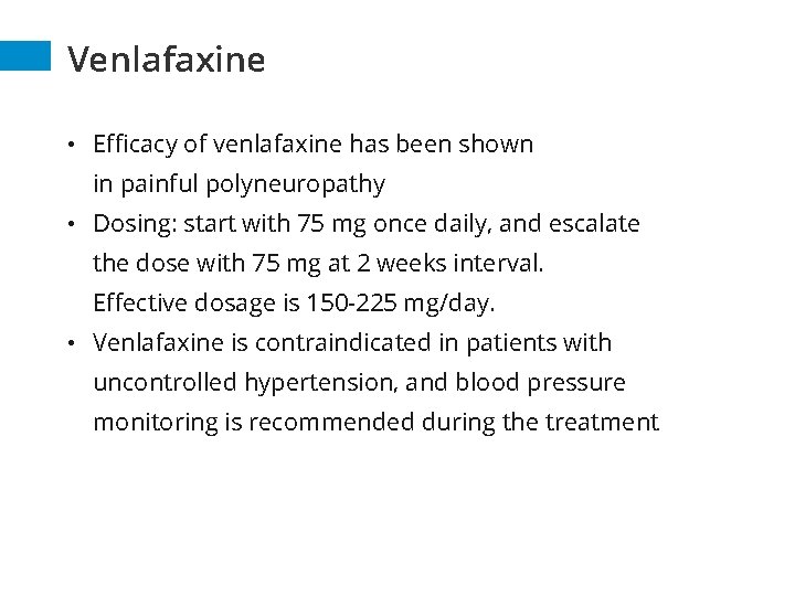 Venlafaxine • Efficacy of venlafaxine has been shown in painful polyneuropathy • Dosing: start