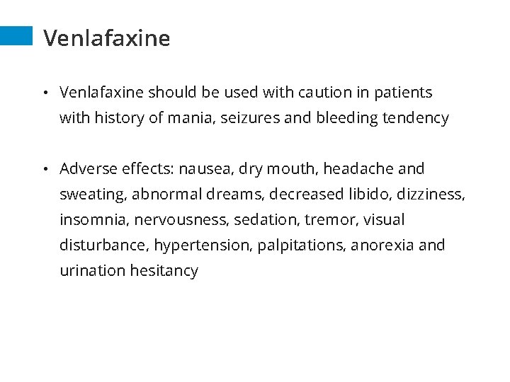 Venlafaxine • Venlafaxine should be used with caution in patients with history of mania,