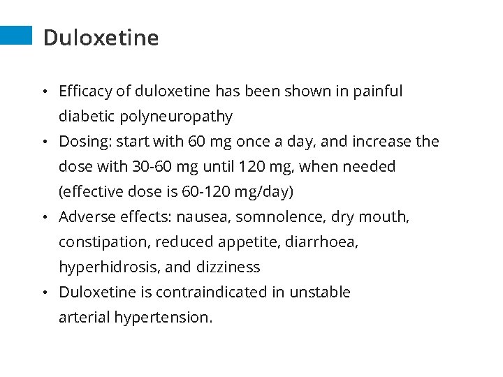 Duloxetine • Efficacy of duloxetine has been shown in painful diabetic polyneuropathy • Dosing: