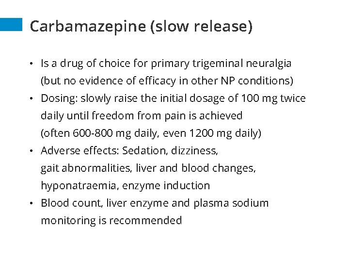 Carbamazepine (slow release) • Is a drug of choice for primary trigeminal neuralgia (but