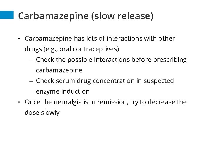 Carbamazepine (slow release) • Carbamazepine has lots of interactions with other drugs (e. g.