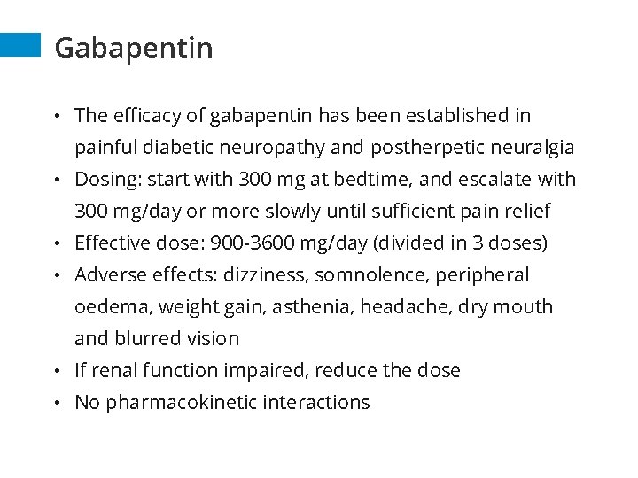 Gabapentin • The efficacy of gabapentin has been established in painful diabetic neuropathy and