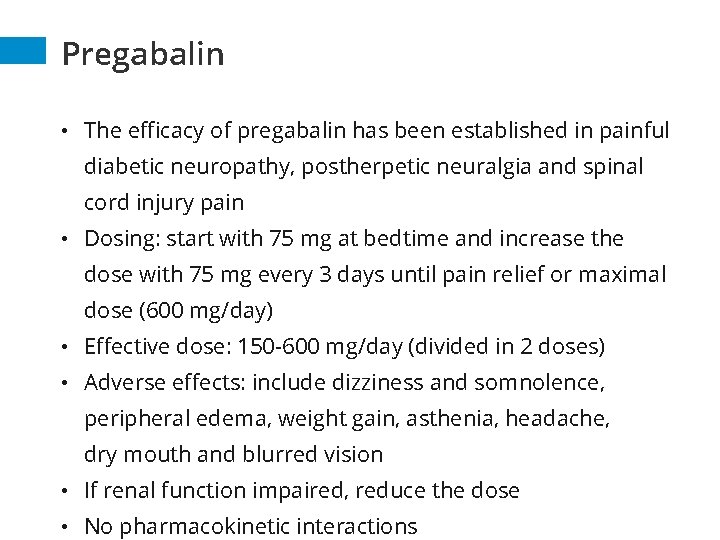 Pregabalin • The efficacy of pregabalin has been established in painful diabetic neuropathy, postherpetic