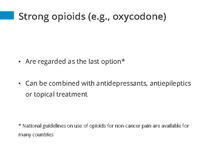 Strong opioids (e. g. , oxycodone) • Are regarded as the last option* •
