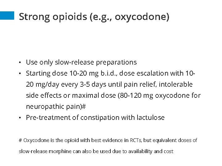Strong opioids (e. g. , oxycodone) • Use only slow-release preparations • Starting dose