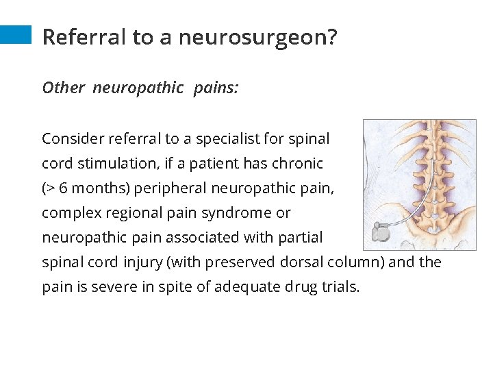 Referral to a neurosurgeon? Other neuropathic pains: Consider referral to a specialist for spinal