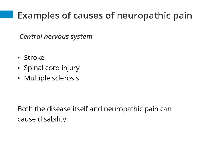 Examples of causes of neuropathic pain Central nervous system • Stroke • Spinal cord