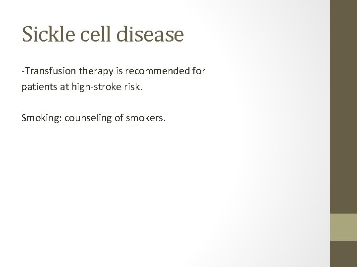 Sickle cell disease -Transfusion therapy is recommended for patients at high-stroke risk. Smoking: counseling