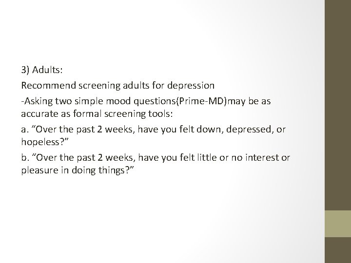 3) Adults: Recommend screening adults for depression -Asking two simple mood questions(Prime-MD)may be as