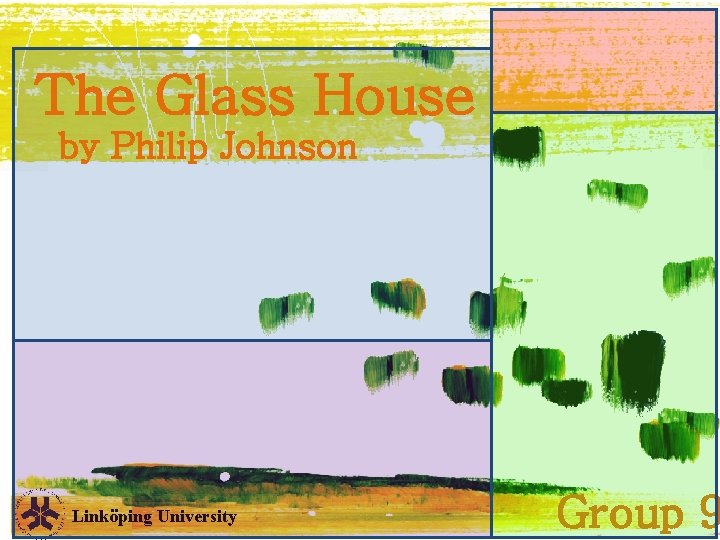 The Glass House by Philip Johnson Linköping University Group 9 