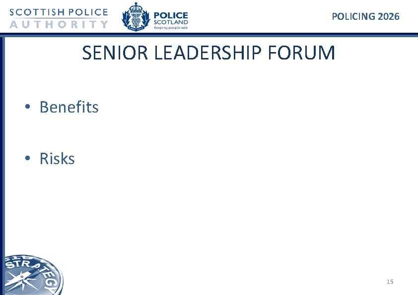 POLICING 2026 SENIOR LEADERSHIP FORUM • Benefits • Risks 15 