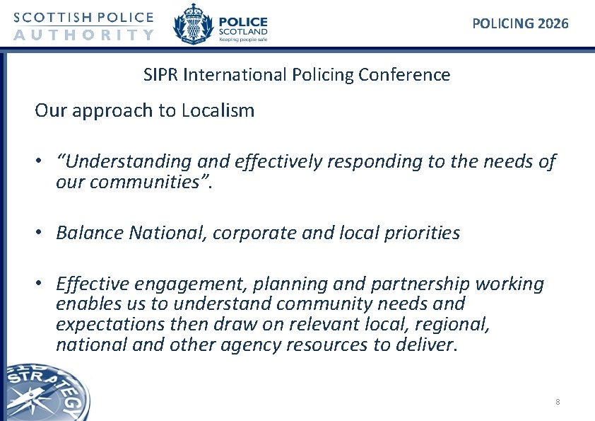 POLICING 2026 SIPR International Policing Conference Our approach to Localism • “Understanding and effectively