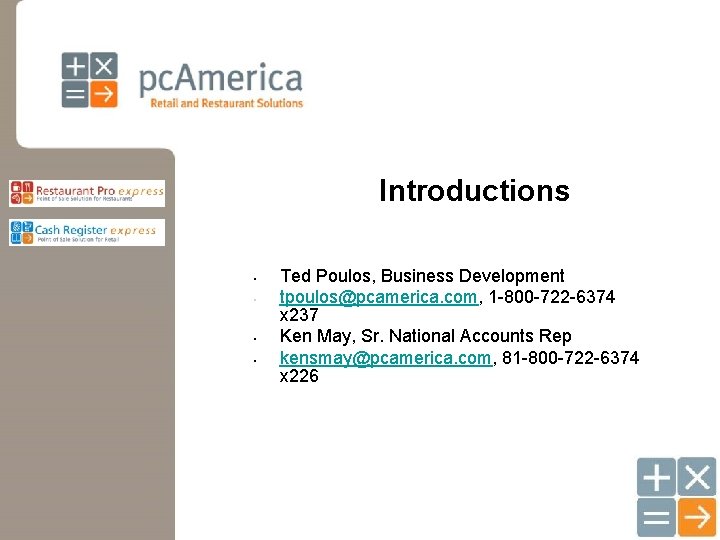 Introductions • • Ted Poulos, Business Development tpoulos@pcamerica. com, 1 -800 -722 -6374 x