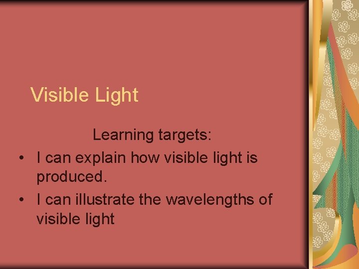 Visible Light Learning targets: • I can explain how visible light is produced. •