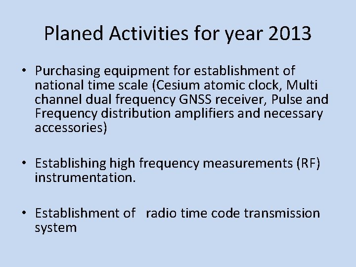 Planed Activities for year 2013 • Purchasing equipment for establishment of national time scale