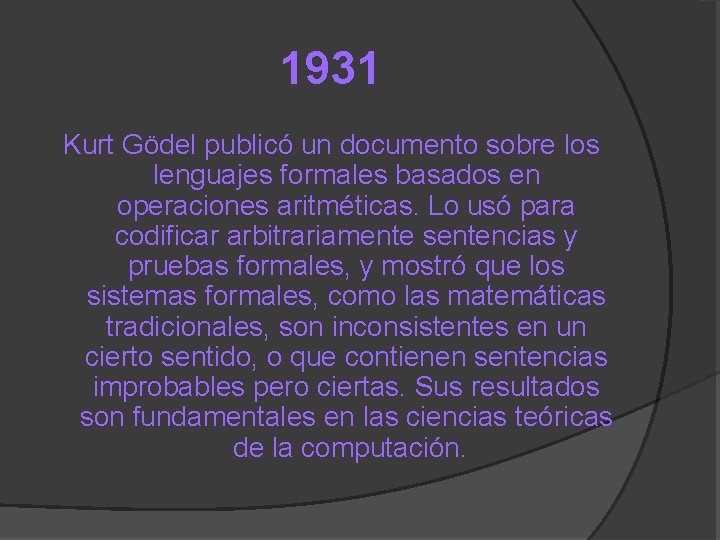 1931 Kurt Gödel publicó un documento sobre los lenguajes formales basados en operaciones aritméticas.