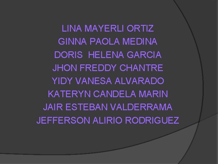 LINA MAYERLI ORTIZ GINNA PAOLA MEDINA DORIS HELENA GARCIA JHON FREDDY CHANTRE YIDY VANESA