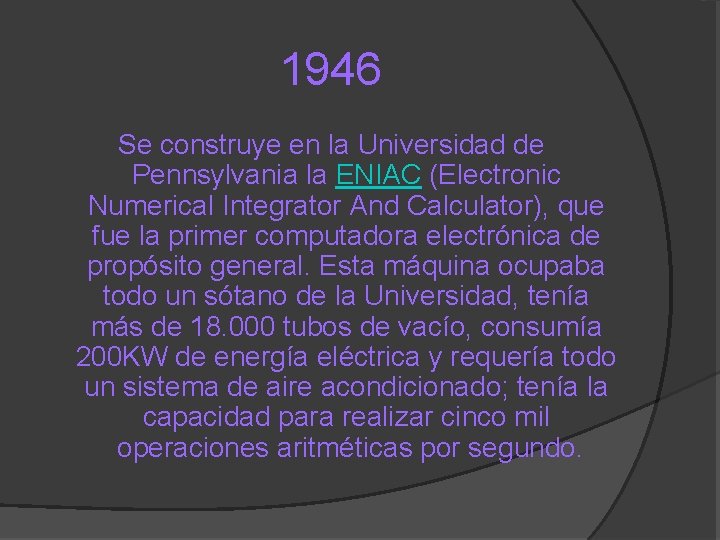 1946 Se construye en la Universidad de Pennsylvania la ENIAC (Electronic Numerical Integrator And