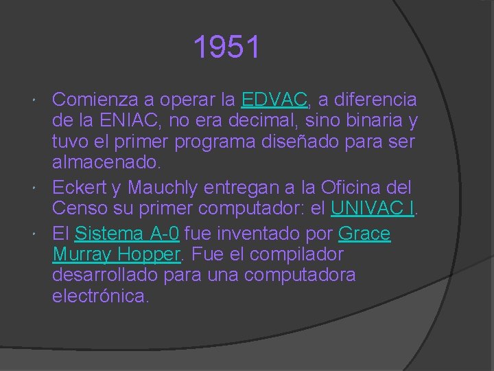 1951 Comienza a operar la EDVAC, a diferencia de la ENIAC, no era decimal,