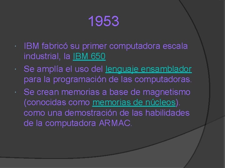 1953 IBM fabricó su primer computadora escala industrial, la IBM 650 Se amplía el