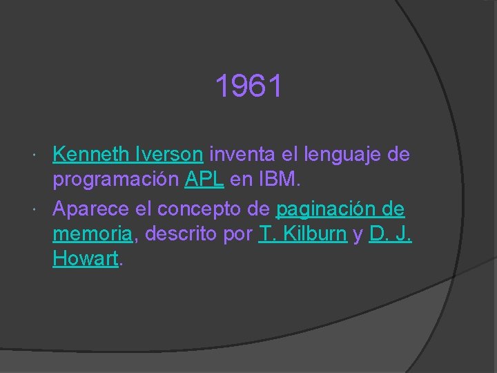 1961 Kenneth Iverson inventa el lenguaje de programación APL en IBM. Aparece el concepto