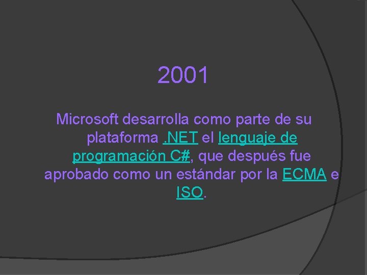 2001 Microsoft desarrolla como parte de su plataforma. NET el lenguaje de programación C#,
