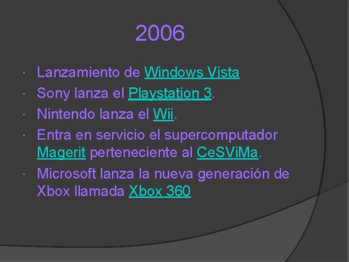 2006 Lanzamiento de Windows Vista Sony lanza el Playstation 3. Nintendo lanza el Wii.