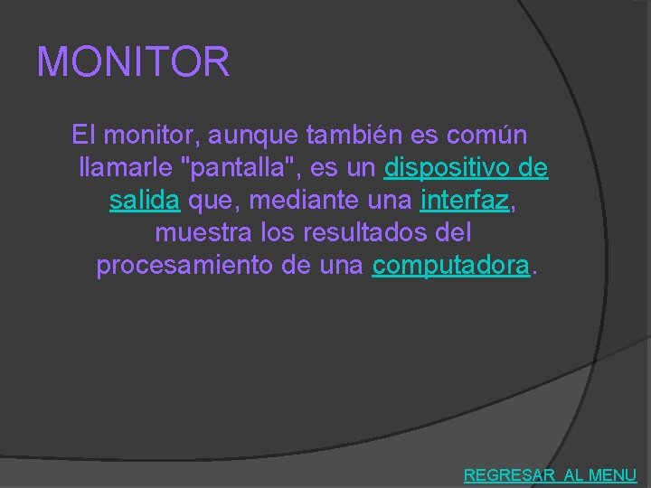 MONITOR El monitor, aunque también es común llamarle "pantalla", es un dispositivo de salida