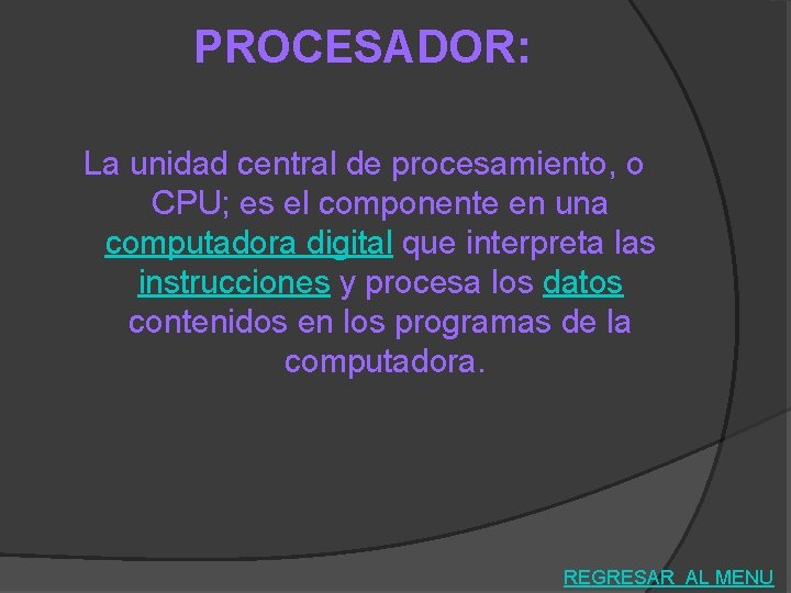 PROCESADOR: La unidad central de procesamiento, o CPU; es el componente en una computadora