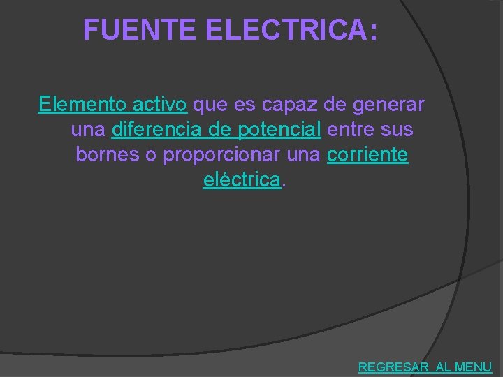 FUENTE ELECTRICA: Elemento activo que es capaz de generar una diferencia de potencial entre