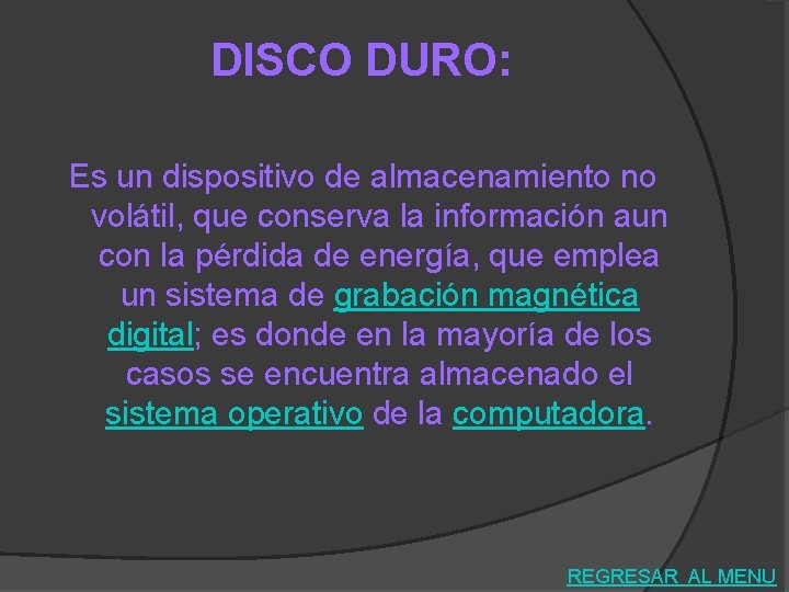 DISCO DURO: Es un dispositivo de almacenamiento no volátil, que conserva la información aun