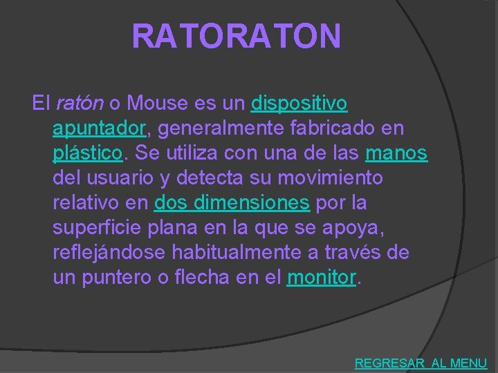RATON El ratón o Mouse es un dispositivo apuntador, generalmente fabricado en plástico. Se