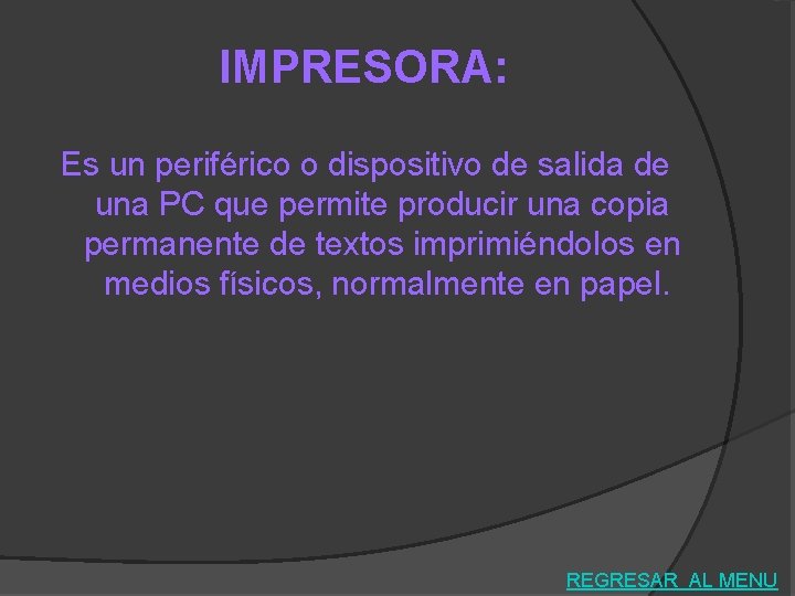 IMPRESORA: Es un periférico o dispositivo de salida de una PC que permite producir