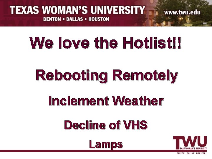 We love the Hotlist!! Rebooting Remotely Inclement Weather Decline of VHS Lamps 
