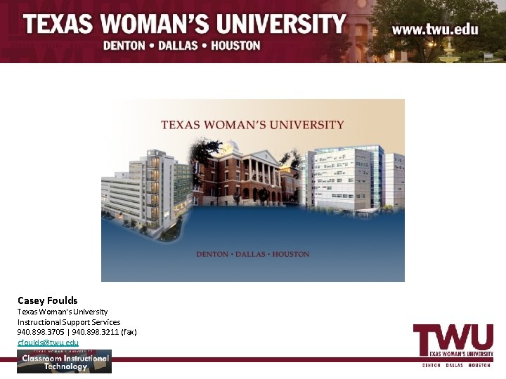 Casey Foulds Texas Woman's University Instructional Support Services 940. 898. 3705 | 940. 898.