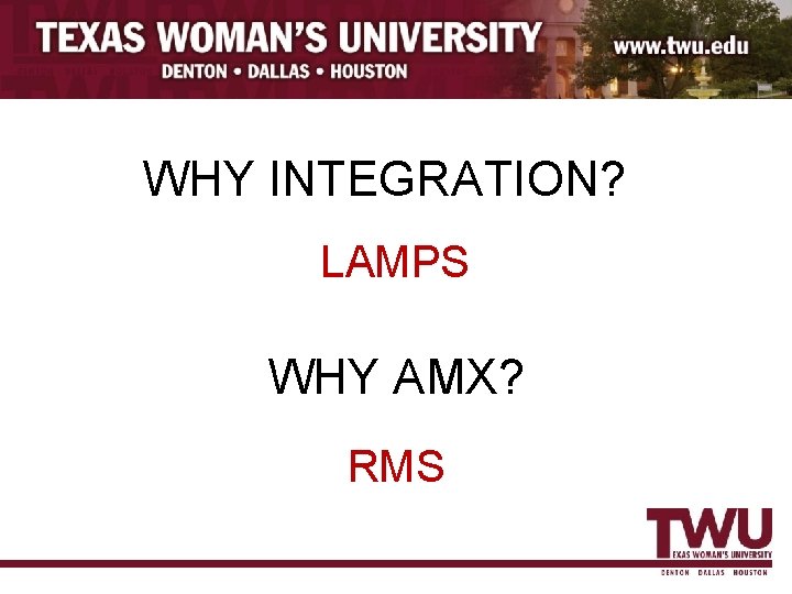 WHY INTEGRATION? LAMPS WHY AMX? RMS 