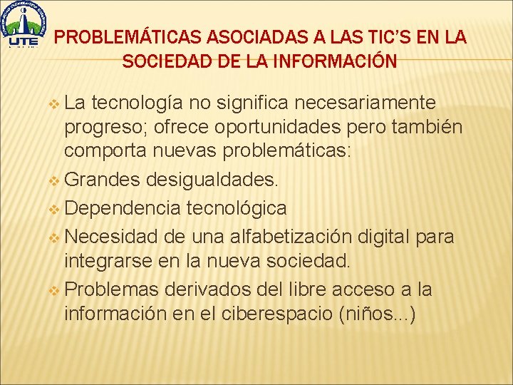 PROBLEMÁTICAS ASOCIADAS A LAS TIC’S EN LA SOCIEDAD DE LA INFORMACIÓN v La tecnología