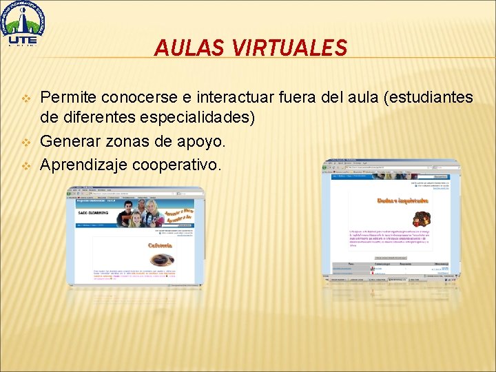 AULAS VIRTUALES v v v Permite conocerse e interactuar fuera del aula (estudiantes de