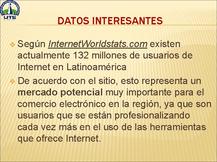 DATOS INTERESANTES v Según Internet. Worldstats. com existen actualmente 132 millones de usuarios de