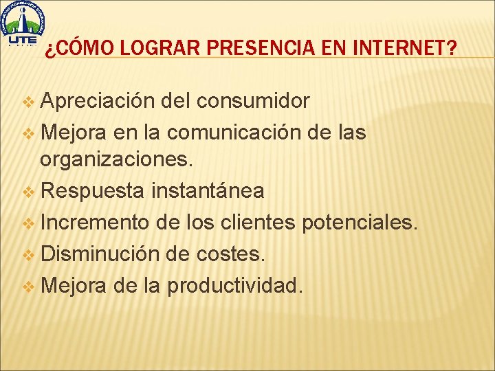 ¿CÓMO LOGRAR PRESENCIA EN INTERNET? v Apreciación del consumidor v Mejora en la comunicación