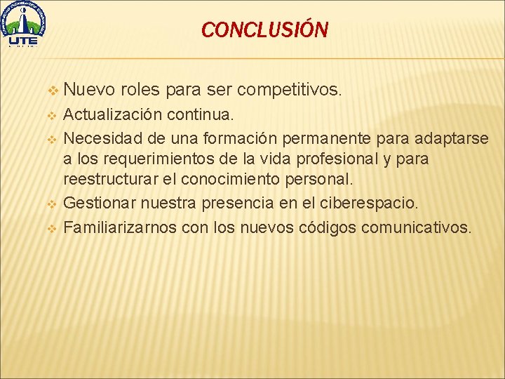 CONCLUSIÓN v Nuevo roles para ser competitivos. Actualización continua. v Necesidad de una formación