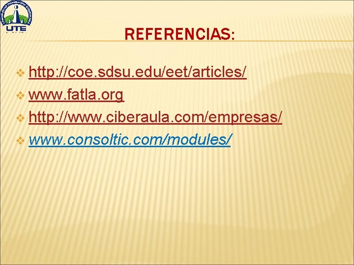 REFERENCIAS: v http: //coe. sdsu. edu/eet/articles/ v www. fatla. org v http: //www. ciberaula.