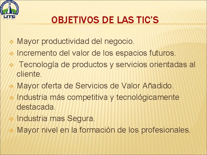 OBJETIVOS DE LAS TIC’S v v v v Mayor productividad del negocio. Incremento del