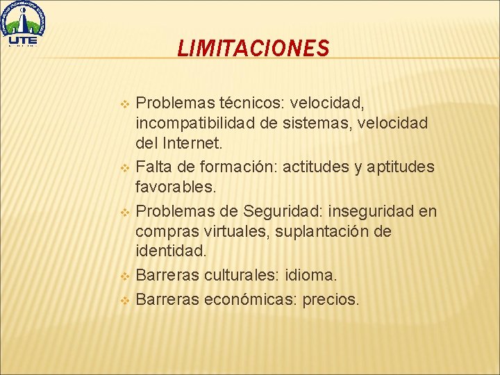 LIMITACIONES Problemas técnicos: velocidad, incompatibilidad de sistemas, velocidad del Internet. v Falta de formación: