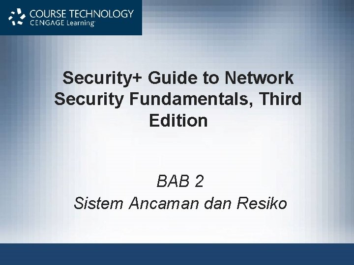 Security+ Guide to Network Security Fundamentals, Third Edition BAB 2 Sistem Ancaman dan Resiko