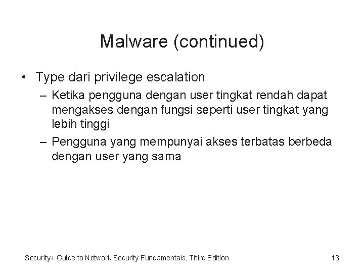 Malware (continued) • Type dari privilege escalation – Ketika pengguna dengan user tingkat rendah