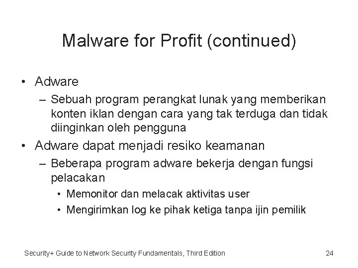 Malware for Profit (continued) • Adware – Sebuah program perangkat lunak yang memberikan konten