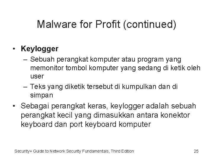 Malware for Profit (continued) • Keylogger – Sebuah perangkat komputer atau program yang memonitor